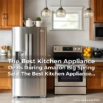 The Best Kitchen Appliance Deals During Amazon Big Spring Sale! The Best Kitchen Appliance Deals During Amazon Big Spring Sale!