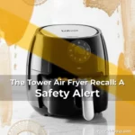 The Tower Air Fryer Recall: A Safety Alert