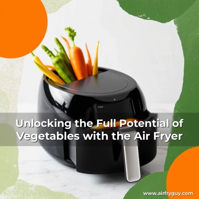 Unlocking the Full Potential of Vegetables with the Air Fryer