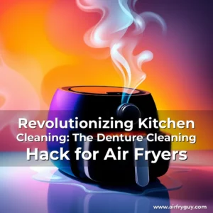 Artistic representation for Revolutionizing Kitchen Cleaning: The Denture Cleaning Hack for Air Fryers