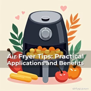 Artistic representation for Air Fryer Tips: Practical Applications and Benefits