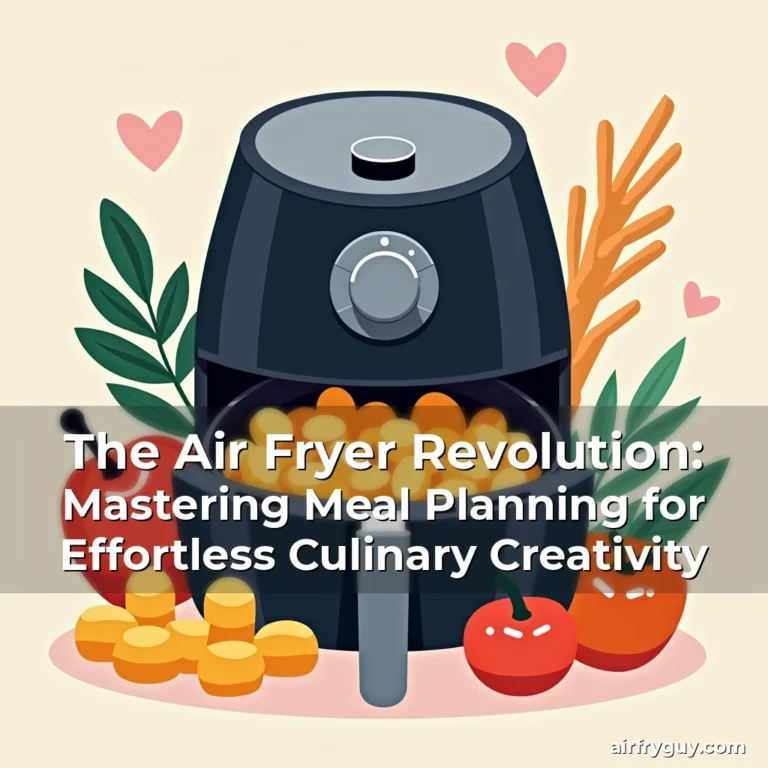 The Air Fryer Revolution: Mastering Meal Planning for Effortless Culinary Creativity