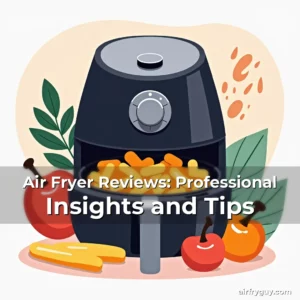 Artistic representation for Air Fryer Reviews: Professional Insights and Tips